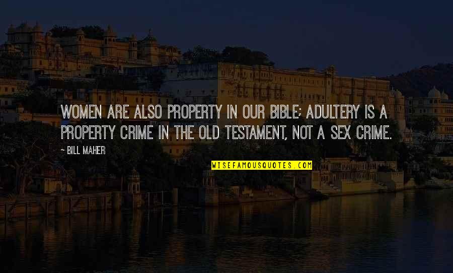 Infidelity In The Bible Quotes By Bill Maher: Women are also property in our bible; adultery