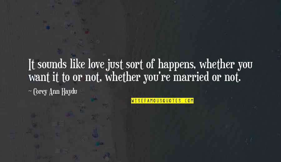 Infidelity Quotes And Quotes By Corey Ann Haydu: It sounds like love just sort of happens,