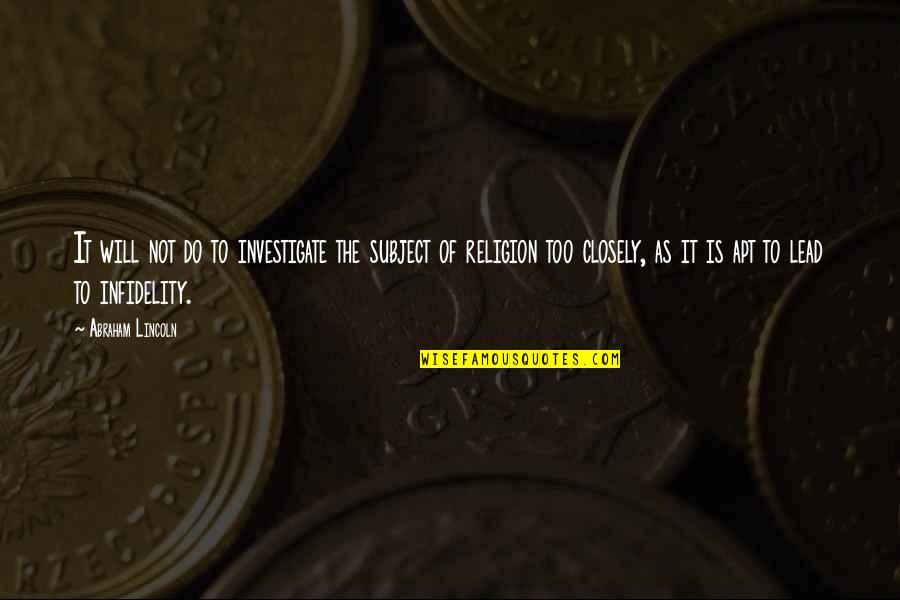 Infidelity Quotes By Abraham Lincoln: It will not do to investigate the subject Infidelity Quotes By Abraham Lincoln: It will not do to investigate the subject