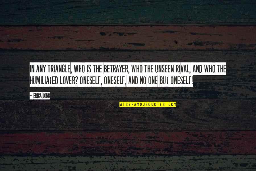 Infidelity Quotes By Erica Jong: In any triangle, who is the betrayer, who Infidelity Quotes By Erica Jong: In any triangle, who is the betrayer, who