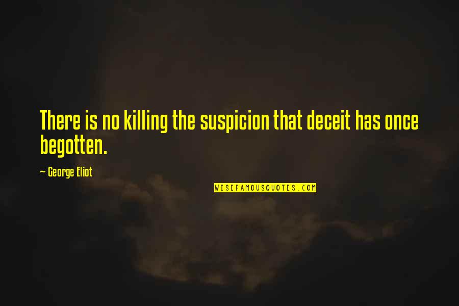 Infidelity Quotes By George Eliot: There is no killing the suspicion that deceit