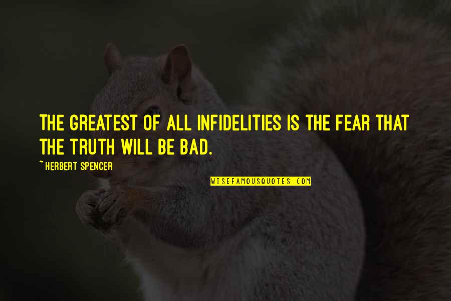 Infidelity Quotes By Herbert Spencer: The greatest of all infidelities is the fear