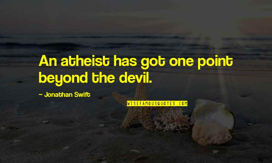 Infidelity Quotes By Jonathan Swift: An atheist has got one point beyond the