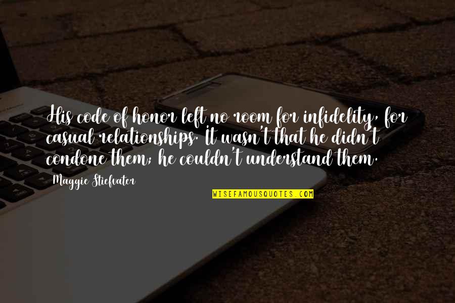 Infidelity Quotes By Maggie Stiefvater: His code of honor left no room for Infidelity Quotes By Maggie Stiefvater: His code of honor left no room for