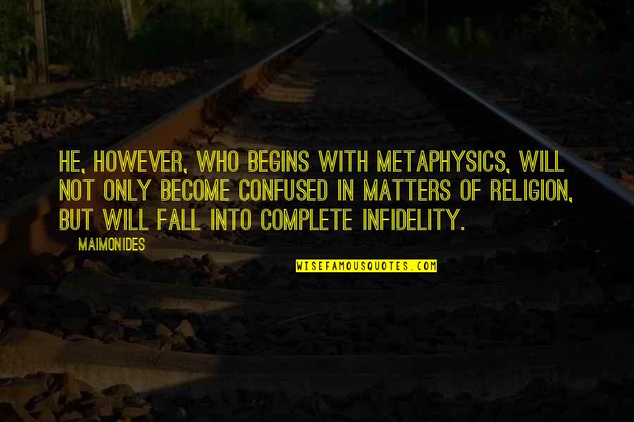 Infidelity Quotes By Maimonides: He, however, who begins with Metaphysics, will not