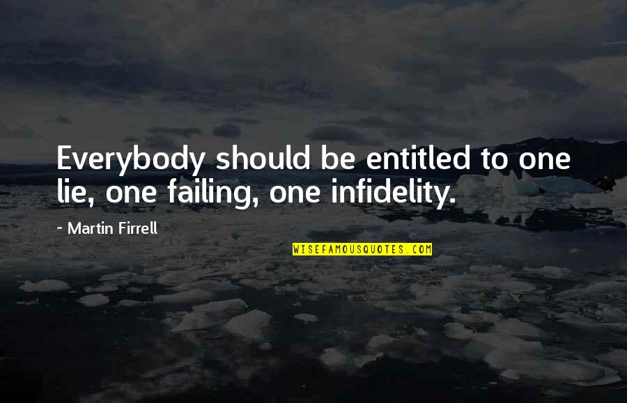 Infidelity Quotes By Martin Firrell: Everybody should be entitled to one lie, one