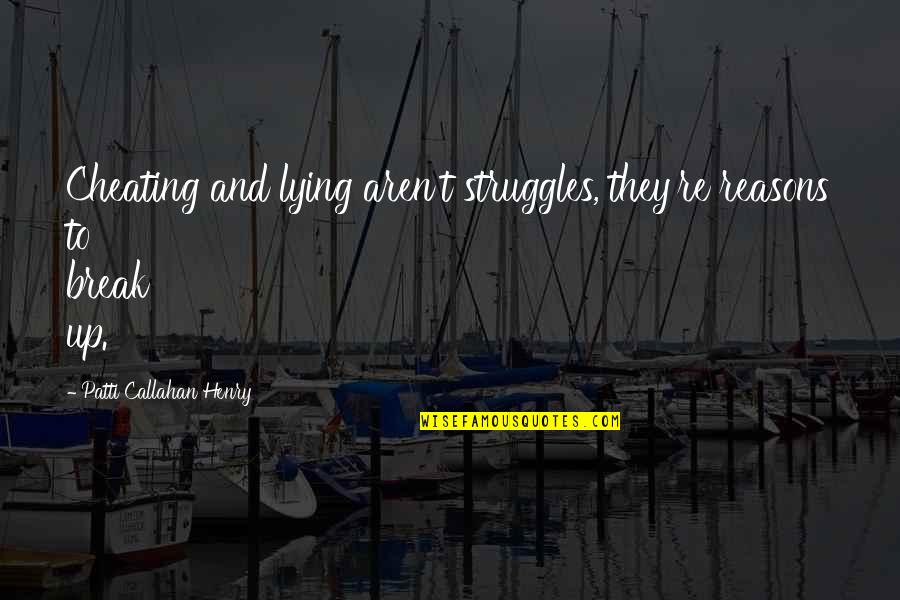 Infidelity Quotes By Patti Callahan Henry: Cheating and lying aren't struggles, they're reasons to Infidelity Quotes By Patti Callahan Henry: Cheating and lying aren't struggles, they're reasons to