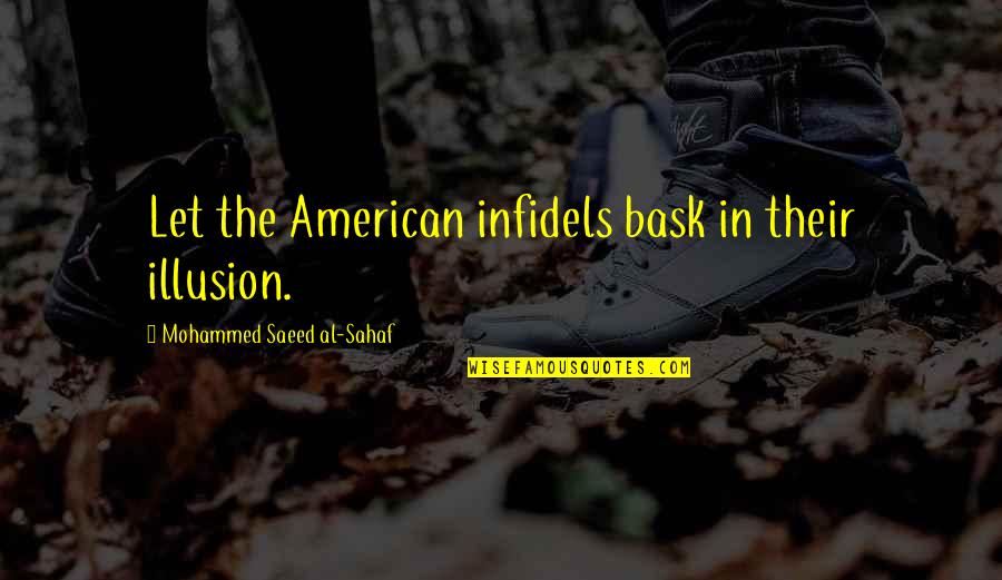 Infidels Quotes By Mohammed Saeed Al-Sahaf: Let the American infidels bask in their illusion.