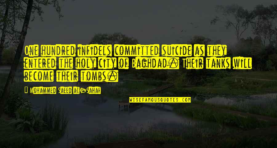 Infidels Quotes By Mohammed Saeed Al-Sahaf: One hundred infidels committed suicide as they entered
