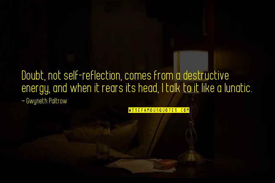 Infielder Mask Quotes By Gwyneth Paltrow: Doubt, not self-reflection, comes from a destructive energy,