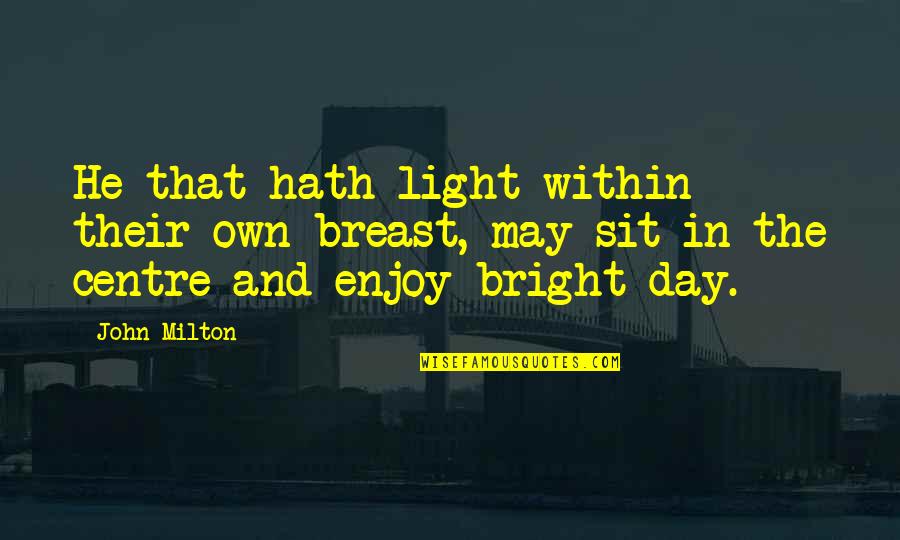 Infieles Quotes By John Milton: He that hath light within their own breast,
