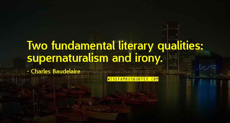 Infilled Land Quotes By Charles Baudelaire: Two fundamental literary qualities: supernaturalism and irony.