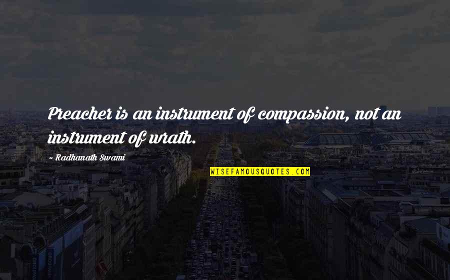 Infilled Land Quotes By Radhanath Swami: Preacher is an instrument of compassion, not an