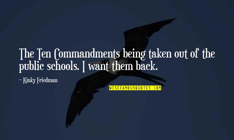 Infiltrasi Adalah Quotes By Kinky Friedman: The Ten Commandments being taken out of the