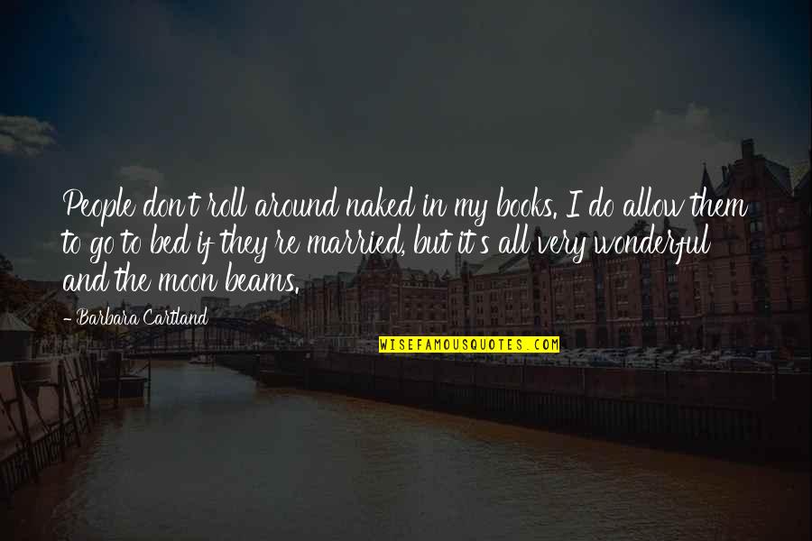 Infiltrasi Jaringan Quotes By Barbara Cartland: People don't roll around naked in my books.