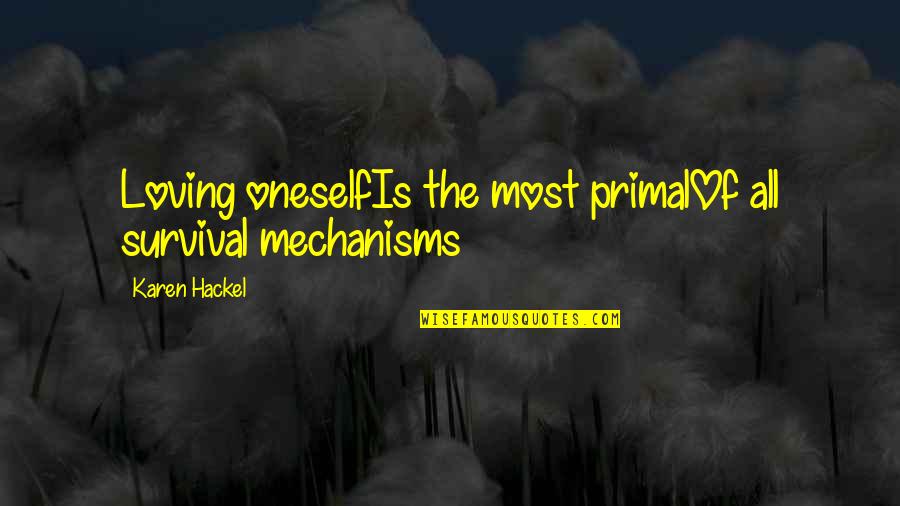 Infiltrasi Jaringan Quotes By Karen Hackel: Loving oneselfIs the most primalOf all survival mechanisms