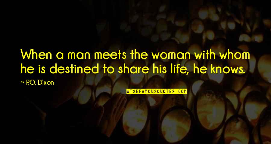 Infiltrated Synonyms Quotes By P.O. Dixon: When a man meets the woman with whom