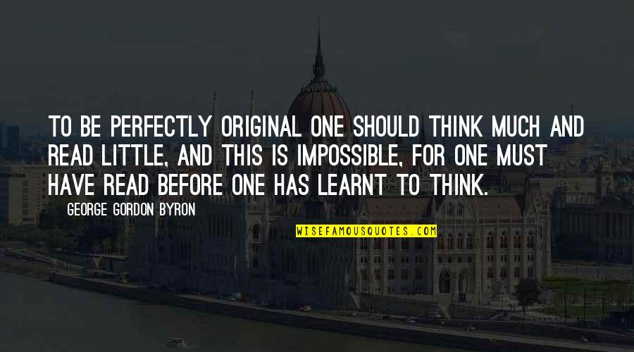 Infiltrates Quotes By George Gordon Byron: To be perfectly original one should think much