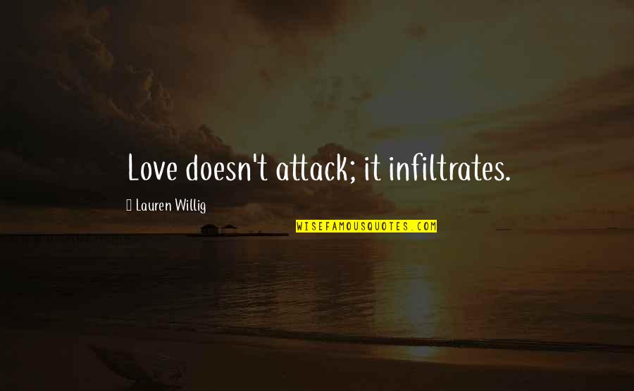 Infiltrates Quotes By Lauren Willig: Love doesn't attack; it infiltrates.