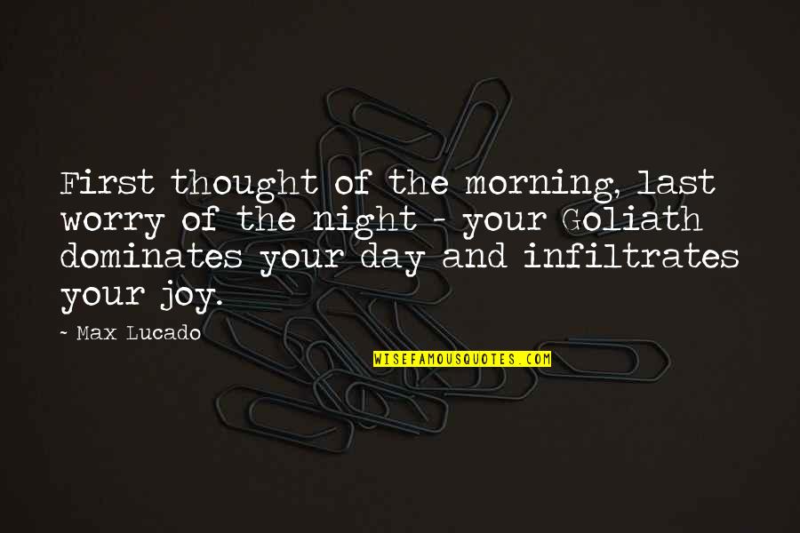 Infiltrates Quotes By Max Lucado: First thought of the morning, last worry of