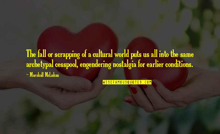 Infiltratie Heup Quotes By Marshall McLuhan: The fall or scrapping of a cultural world Infiltratie Heup Quotes By Marshall McLuhan: The fall or scrapping of a cultural world