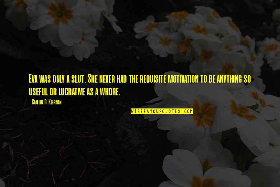Infiltratie Verdoving Quotes By Caitlin R. Kiernan: Eva was only a slut. She never had Infiltratie Verdoving Quotes By Caitlin R. Kiernan: Eva was only a slut. She never had