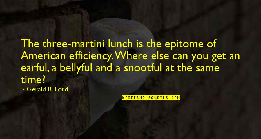 Infiltrating The Airship Quotes By Gerald R. Ford: The three-martini lunch is the epitome of American