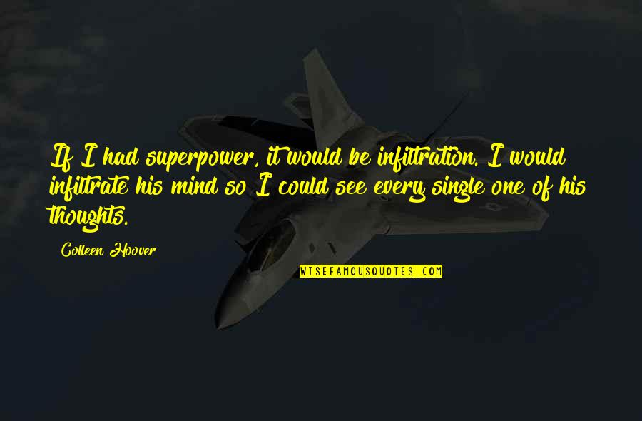 Infiltration Quotes By Colleen Hoover: If I had superpower, it would be infiltration.