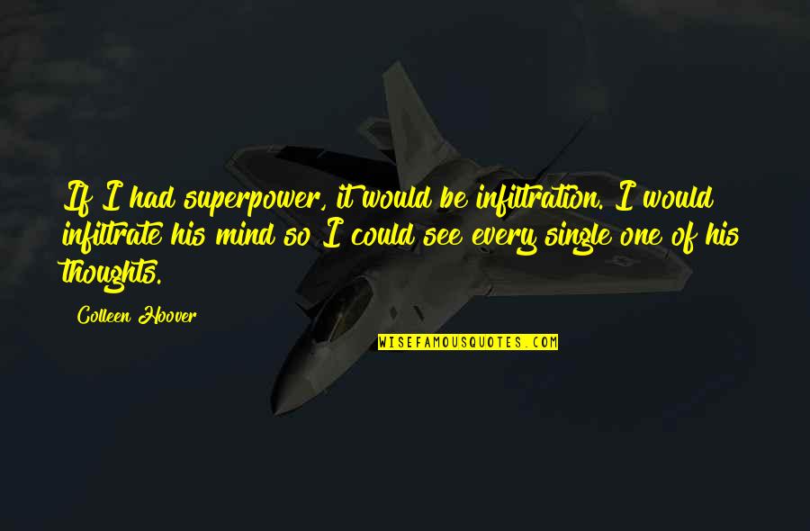 Infiltration Quotes By Colleen Hoover: If I had superpower, it would be infiltration. Infiltration Quotes By Colleen Hoover: If I had superpower, it would be infiltration.