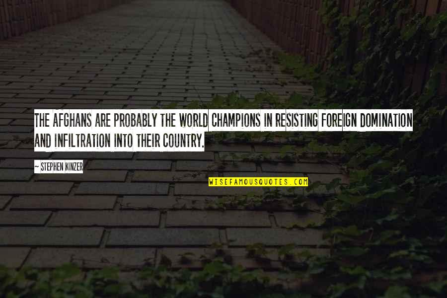 Infiltration Quotes By Stephen Kinzer: The Afghans are probably the world champions in