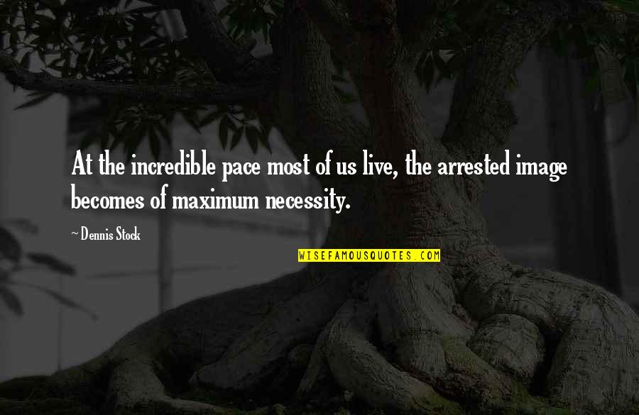 Infiltrator Chambers Quotes By Dennis Stock: At the incredible pace most of us live,