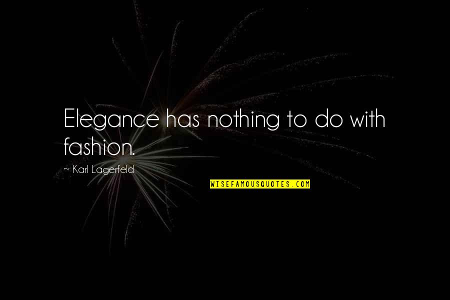 Infiltrators System Quotes By Karl Lagerfeld: Elegance has nothing to do with fashion.