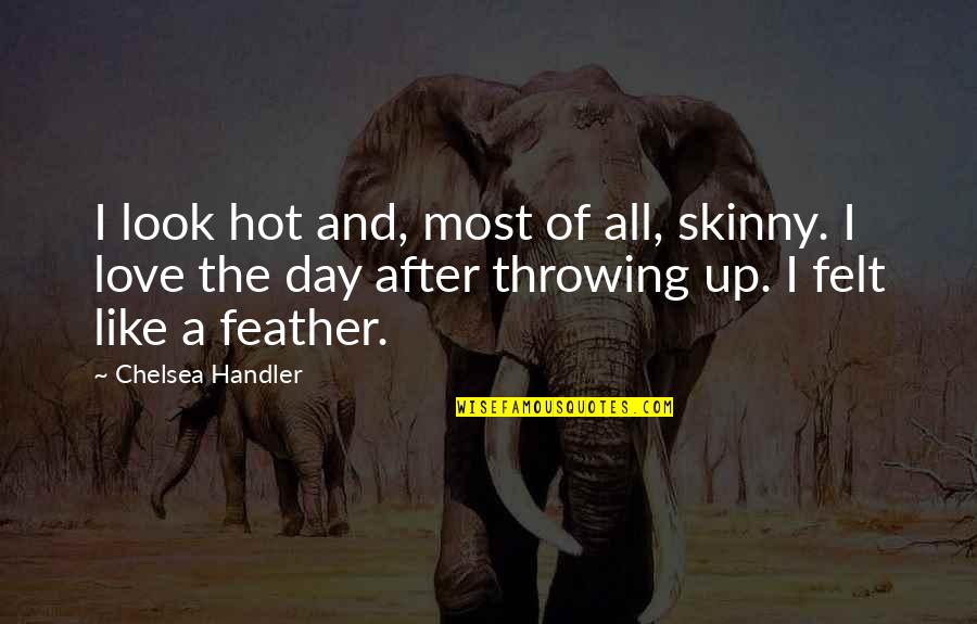 Infimo En Quotes By Chelsea Handler: I look hot and, most of all, skinny. Infimo En Quotes By Chelsea Handler: I look hot and, most of all, skinny.
