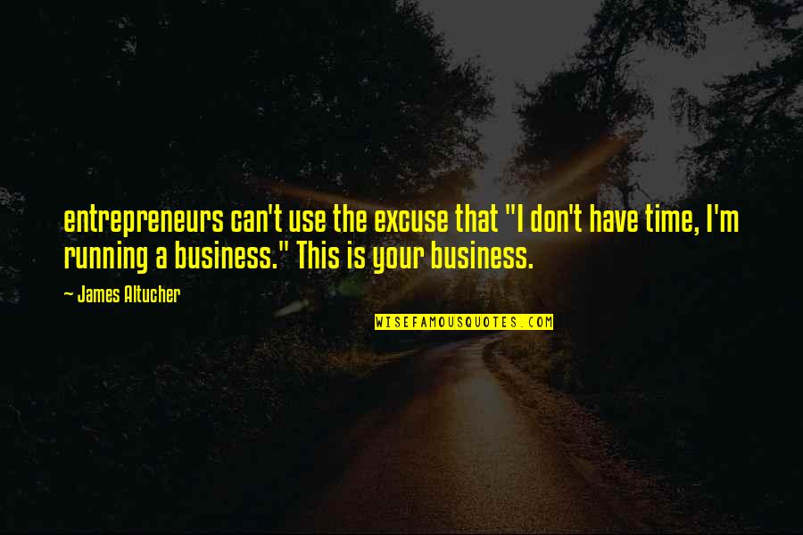 Infiniband Speeds Quotes By James Altucher: entrepreneurs can't use the excuse that "I don't
