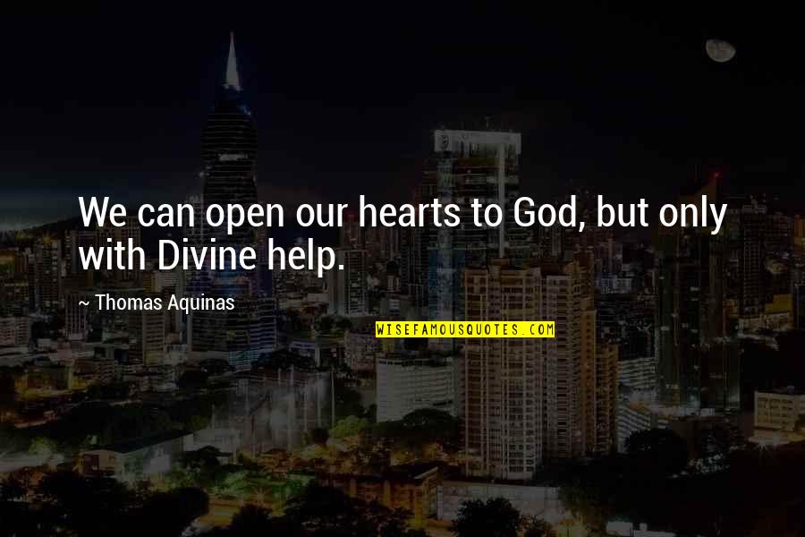 Infinidad Electronica Quotes By Thomas Aquinas: We can open our hearts to God, but Infinidad Electronica Quotes By Thomas Aquinas: We can open our hearts to God, but