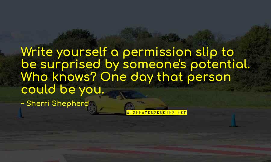 Infiniment Orthographe Quotes By Sherri Shepherd: Write yourself a permission slip to be surprised Infiniment Orthographe Quotes By Sherri Shepherd: Write yourself a permission slip to be surprised