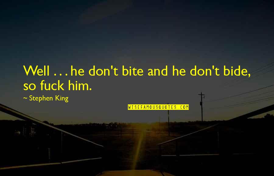 Infiniment Petit Quotes By Stephen King: Well . . . he don't bite and Infiniment Petit Quotes By Stephen King: Well . . . he don't bite and