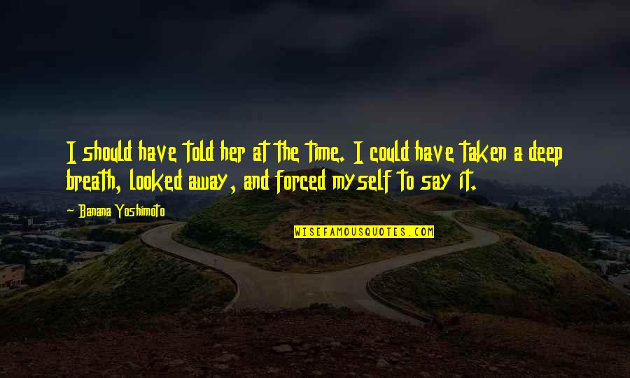 Infinis Quotes By Banana Yoshimoto: I should have told her at the time. Infinis Quotes By Banana Yoshimoto: I should have told her at the time.