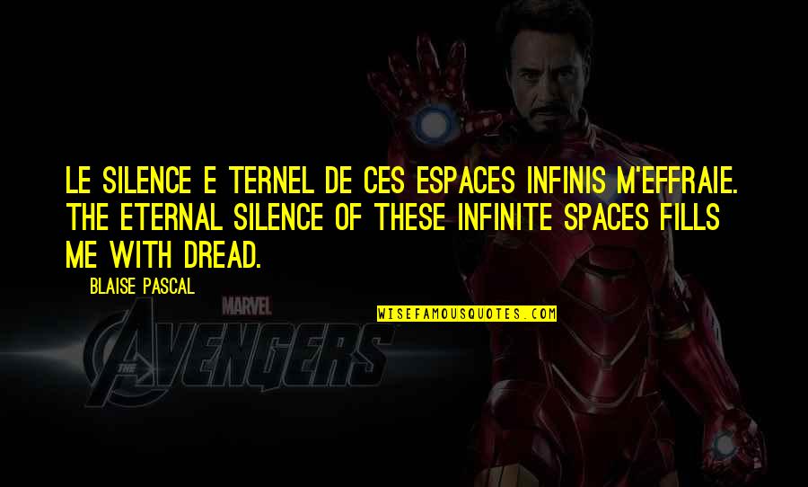 Infinis Quotes By Blaise Pascal: Le silence e ternel de ces espaces infinis Infinis Quotes By Blaise Pascal: Le silence e ternel de ces espaces infinis