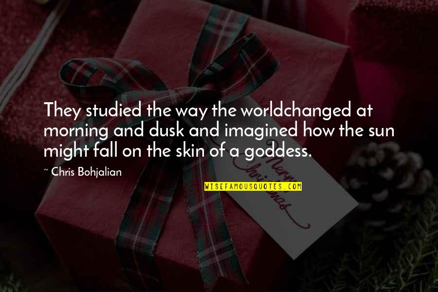 Infinis Quotes By Chris Bohjalian: They studied the way the worldchanged at morning Infinis Quotes By Chris Bohjalian: They studied the way the worldchanged at morning