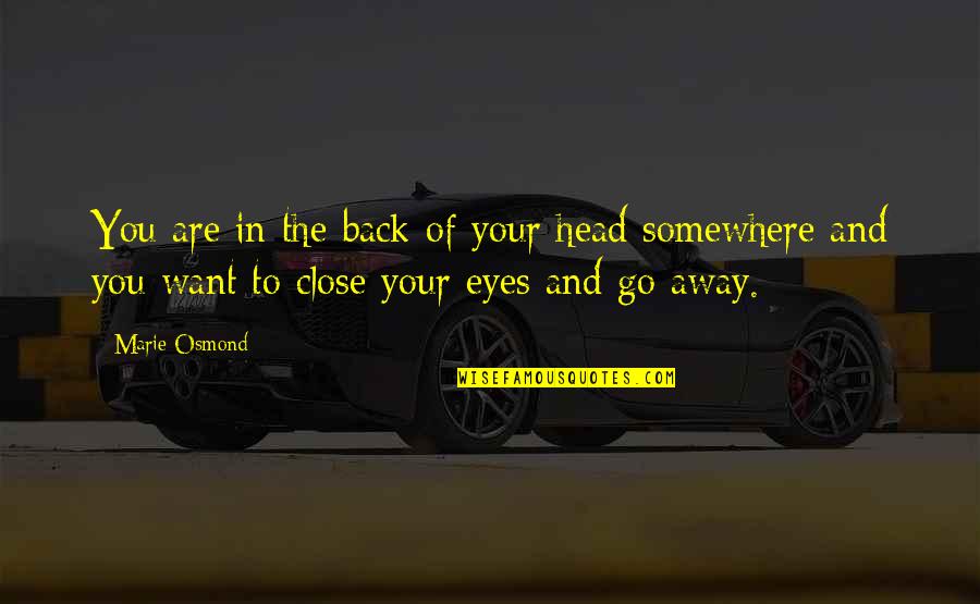 Infinis Quotes By Marie Osmond: You are in the back of your head Infinis Quotes By Marie Osmond: You are in the back of your head