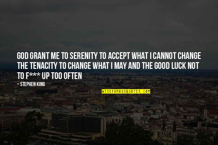 Infinis Quotes By Stephen King: God grant me to SERENITY to accept what Infinis Quotes By Stephen King: God grant me to SERENITY to accept what