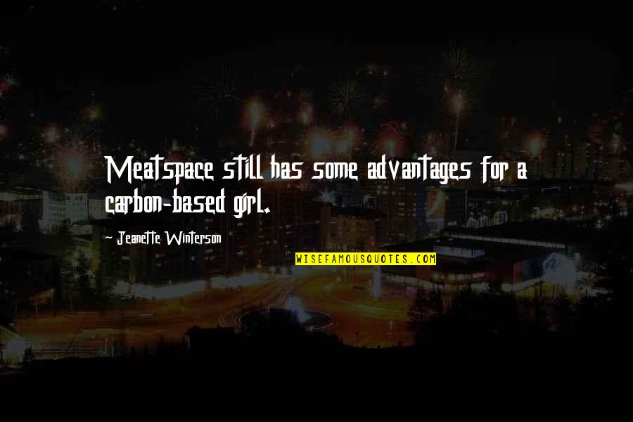 Infinit Quotes By Jeanette Winterson: Meatspace still has some advantages for a carbon-based