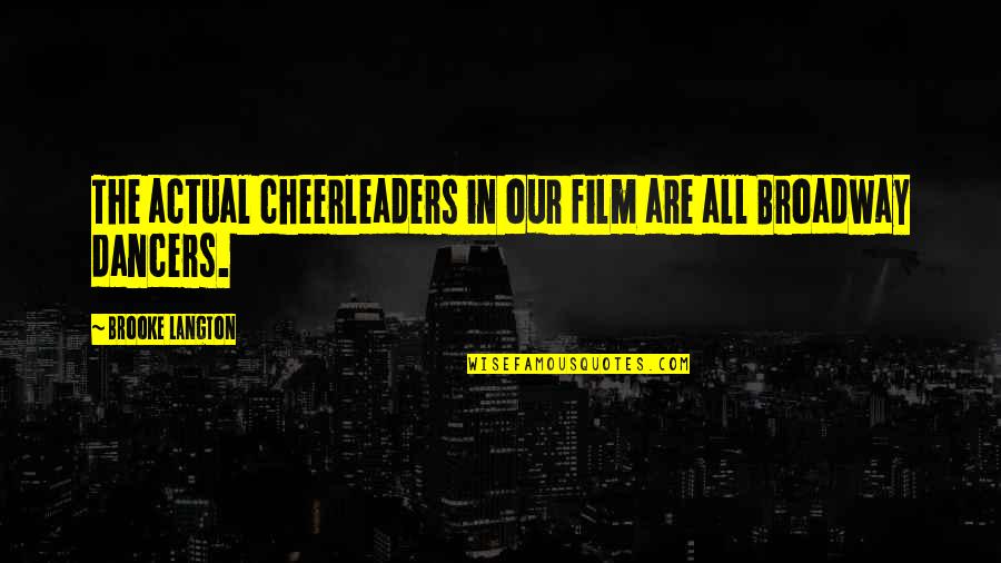 Infinita Corporation Quotes By Brooke Langton: The actual cheerleaders in our film are all Infinita Corporation Quotes By Brooke Langton: The actual cheerleaders in our film are all