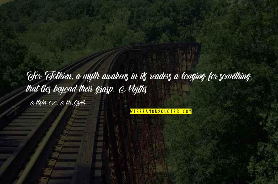 Infinitamente Mais Quotes By Alister E. McGrath: For Tolkien, a myth awakens in its readers