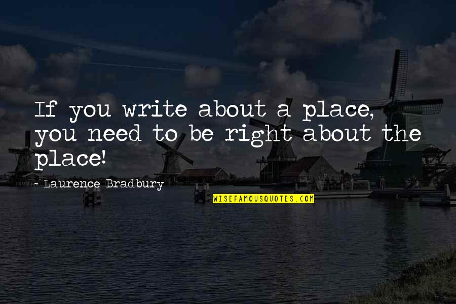 Infinitamente Mais Quotes By Laurence Bradbury: If you write about a place, you need
