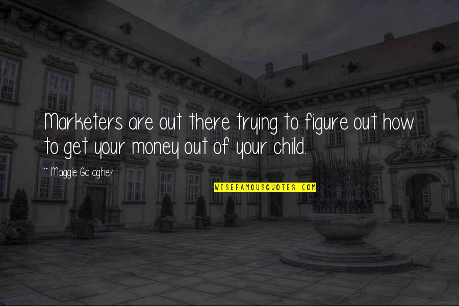 Infinitamente Mais Quotes By Maggie Gallagher: Marketers are out there trying to figure out