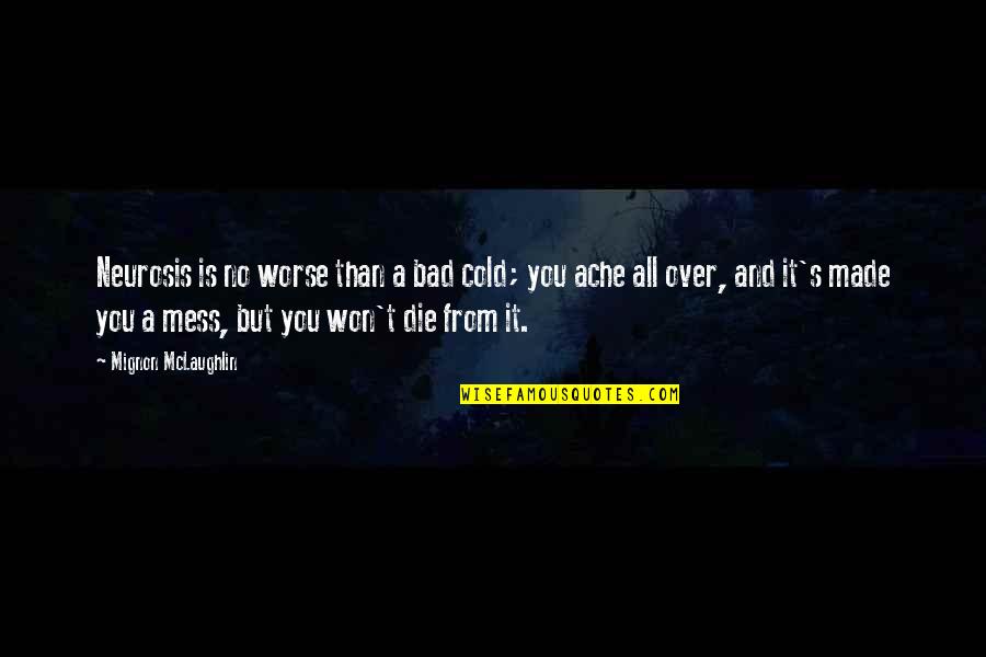 Infinitamente Mais Quotes By Mignon McLaughlin: Neurosis is no worse than a bad cold;