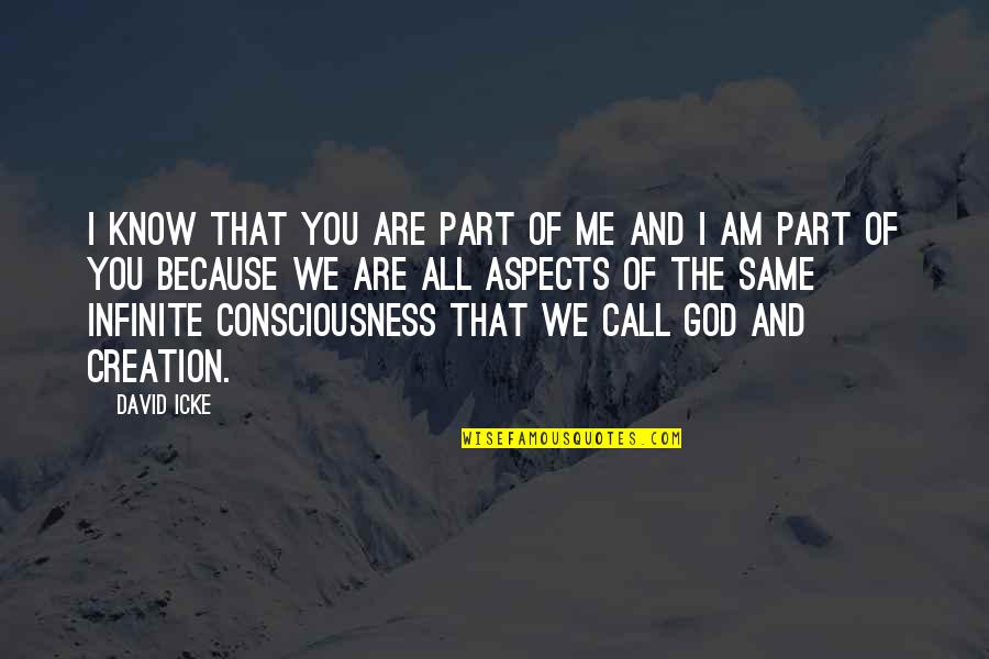 Infinite Consciousness Quotes By David Icke: I know that you are part of me