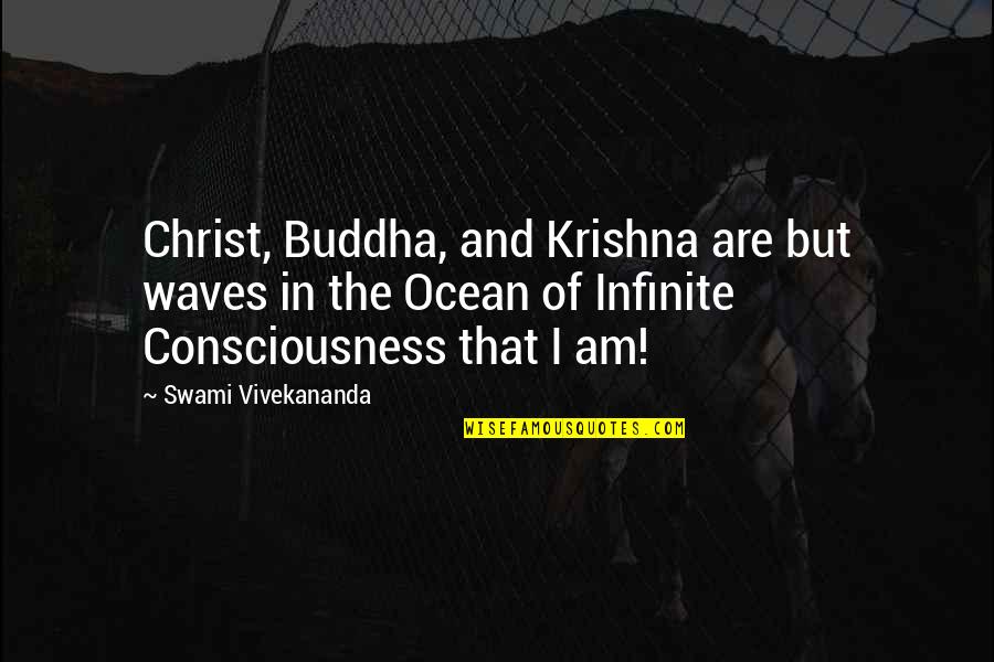 Infinite Consciousness Quotes By Swami Vivekananda: Christ, Buddha, and Krishna are but waves in